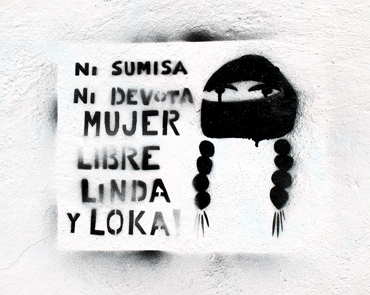 “Ni sumisa, ni devota, mujer libre, linda y loka”, grafiti en San Cristóbal de Las Casas © SIPAZ