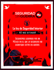 "The Law of Internal Security would bring Mexico closer to being a militarized state", poster of # Méxicosinguerra