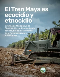 El Tren Maya es ecocidio y etnocidio © Tribunal Internacional por los Derechos de la Naturaleza
